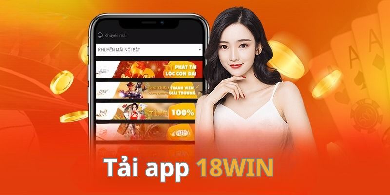 Hướng dẫn các bước tải app 18Win